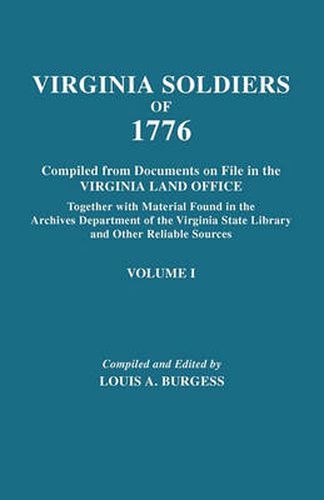 Cover image for Virginia Soldiers of 1776. Compiled from Documents on File in the Virginia Land Office. In Three Volumes. Volume I