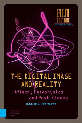 Cover image for The Digital Image and Reality: Affect, Metaphysics and Post-Cinema