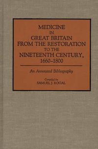 Cover image for Medicine in Great Britain from the Restoration to the Nineteenth Century, 1660-1800: An Annotated Bibliography