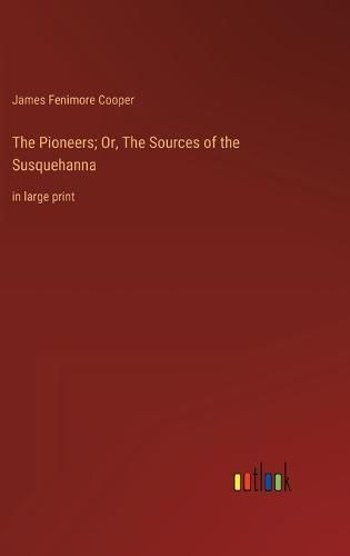 Cover image for The Pioneers; Or, The Sources of the Susquehanna