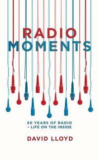 Cover image for Radio Moments: 50 Years of Radio - Life on the Inside