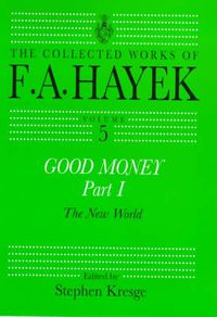 Cover image for Good Money, Part I: Volume Five of the Collected Works of F.A. Hayek