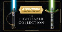 Cover image for Star Wars: The High Republic: The Lightsaber Collection