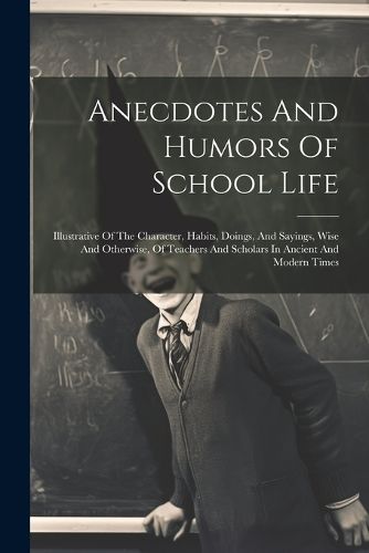 Cover image for Anecdotes And Humors Of School Life