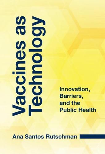 Cover image for Vaccines as Technology: Innovation, Barriers, and the Public Health