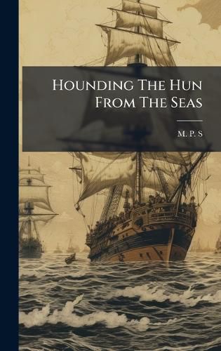 Cover image for Hounding The Hun From The Seas