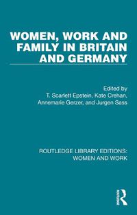 Cover image for Women, Work and Family in Britain and Germany: A Project of the Anglo-German Foundation for the Study of Industrial Society