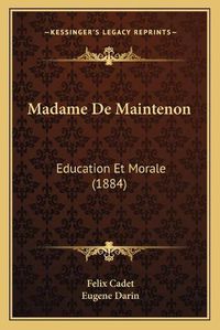 Cover image for Madame de Maintenon: Education Et Morale (1884)