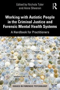 Cover image for Working with Autistic People in the Criminal Justice and Forensic Mental Health Systems: A Handbook for Practitioners