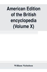 Cover image for American edition of the British encyclopedia, or Dictionary of arts and sciences