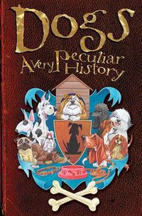 Cover image for Dogs: A Very Peculiar History