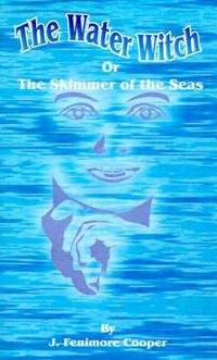 Cover image for The Water-Witch: Or the Skimmer of the Seas; A Tale