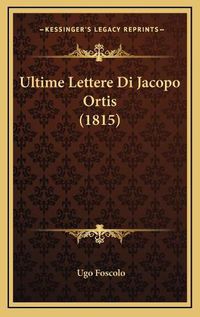 Cover image for Ultime Lettere Di Jacopo Ortis (1815)