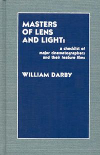 Cover image for Masters of Lens and Light: A Checklist of Major Cinematographers and Their Feature Films