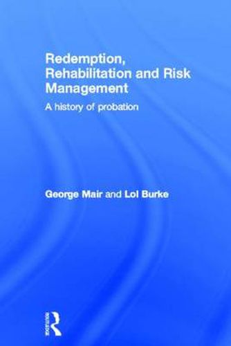 Cover image for Redemption, Rehabilitation and Risk Management: A History of Probation