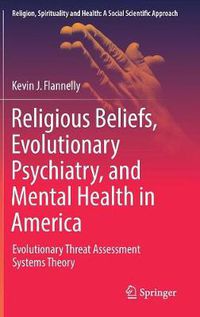 Cover image for Religious Beliefs, Evolutionary Psychiatry, and Mental Health in America: Evolutionary Threat Assessment Systems Theory