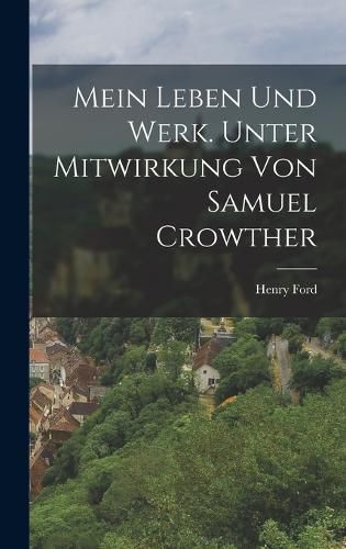 Cover image for Mein Leben und Werk. Unter Mitwirkung von Samuel Crowther