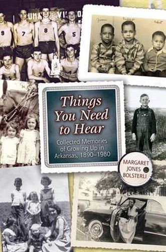 Cover image for Things You Need to Hear: Collected Memories of Growing Up in Arkansas 1890 -- 1980