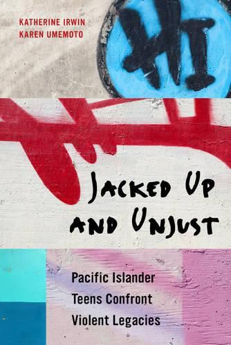 Cover image for Jacked Up and Unjust: Pacific Islander Teens Confront Violent Legacies
