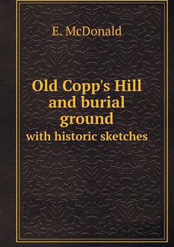 Cover image for Old Copp's Hill and burial ground with historic sketches