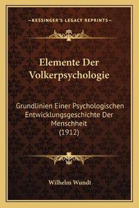 Cover image for Elemente Der Volkerpsychologie: Grundlinien Einer Psychologischen Entwicklungsgeschichte Der Menschheit (1912)