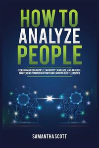 Cover image for How to Analyze People: Read Human Behaviors, Learn Body Language, and Analyze Nonverbal Communication Using Emotional Intelligence