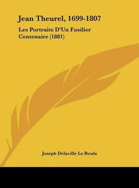 Cover image for Jean Theurel, 1699-1807: Les Portraits D'Un Fusilier Centenaire (1881)