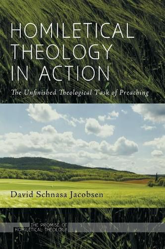 Homiletical Theology in Action: The Unfinished Theological Task of Preaching