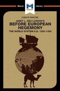 Cover image for An Analysis of Janet L. Abu-Lughod's Before European Hegemony: The World System A.D. 1250-1350