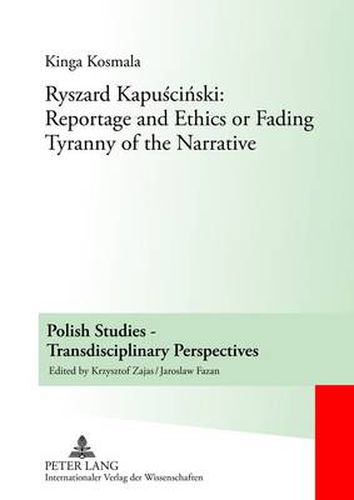 Cover image for Ryszard Kapuscinski: Reportage and Ethics or Fading Tyranny of the Narrative