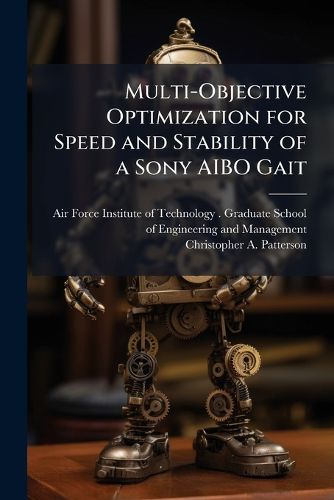 Cover image for Multi-Objective Optimization for Speed and Stability of a Sony AIBO Gait