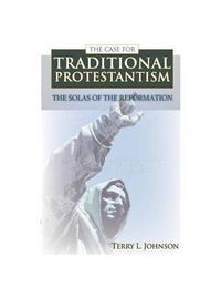 Cover image for The Case for Traditional Protestantism: The Solas of the Reformation