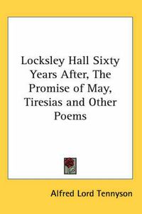 Cover image for Locksley Hall Sixty Years After, the Promise of May, Tiresias and Other Poems