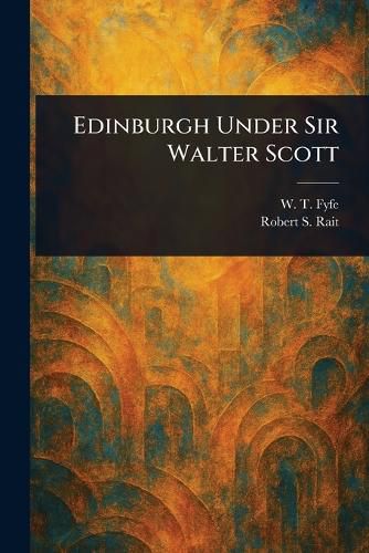 Cover image for Edinburgh Under Sir Walter Scott