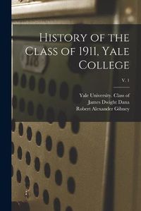 Cover image for History of the Class of 1911, Yale College; v. 1