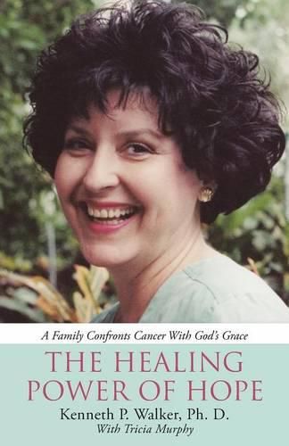 Cover image for The Healing Power Of Hope: A Family Confronts Cancer With God's Grace