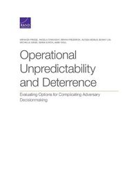 Cover image for Operational Unpredictability and Deterrence: Evaluating Options for Complicating Adversary Decisionmaking