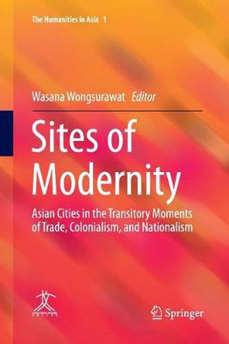 Sites of Modernity: Asian Cities in the Transitory Moments of Trade, Colonialism, and Nationalism