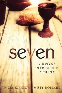 Cover image for Seven: A Modern Day Look at the Feasts of the Lord