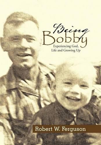 Being Bobby: Experiencing God, Life and Growing Up