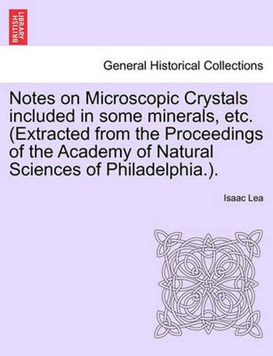 Cover image for Notes on Microscopic Crystals Included in Some Minerals, Etc. (Extracted from the Proceedings of the Academy of Natural Sciences of Philadelphia.).