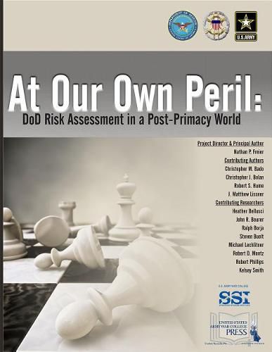 Cover image for At Our Own Peril: Dod Risk Assessment in a Post-Primacy World: Dod Assessment in a Post-Primacy World