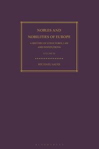 Cover image for Nobles and Nobilities of Europe, Vol III: A History of Structures, Law and Institutions