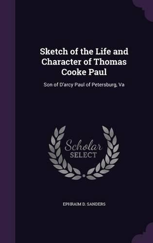 Sketch of the Life and Character of Thomas Cooke Paul: Son of D'Arcy Paul of Petersburg, Va