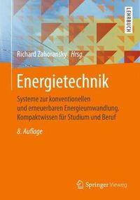 Cover image for Energietechnik: Systeme zur konventionellen und erneuerbaren Energieumwandlung. Kompaktwissen fur Studium und Beruf