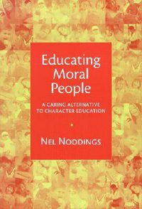 Cover image for Educating Moral People: A Caring Alternative to Character Education