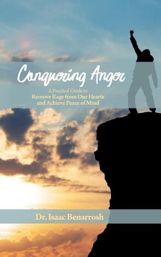 Cover image for Conquering Anger: A Practical Guide to Remove Rage from Our Hearts and Achieve Peace of Mind