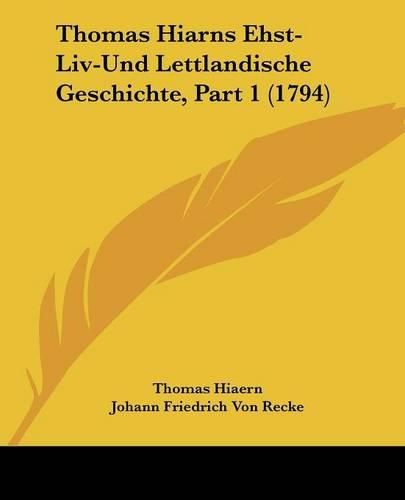 Cover image for Thomas Hiarns Ehst-LIV-Und Lettlandische Geschichte, Part 1 (1794)