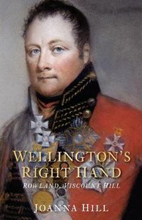 Cover image for Wellington's Right Hand: Rowland, Viscount Hill