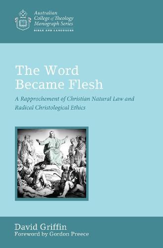 Cover image for The Word Became Flesh: A Rapprochement of Christian Natural Law and Radical Christological Ethics